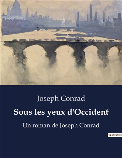 Sous les yeux d'Occident : Un roman de Joseph Conrad