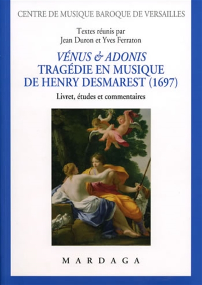 Vénus et Adonis : tragédie en musique de Henry Desmarest (1697) : livret, études et commentaires