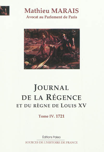 Journal de la régence et du règne de Louis XV. Vol. 4. Mars-décembre 1721