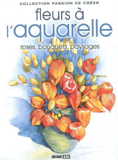 Fleurs à l'aquarelle : roses, bouquets, paysages...