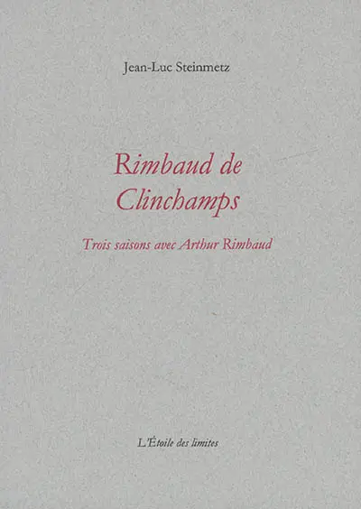 Rimbaud de Clinchamps : trois saisons avec Arthur Rimbaud