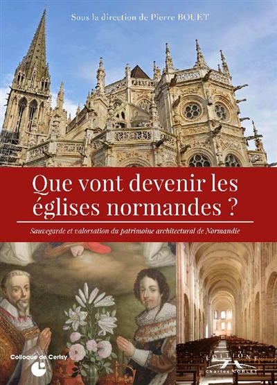 Que vont devenir les églises normandes ? : sauvegarde et valorisation du patrimoine architectural de Normandie