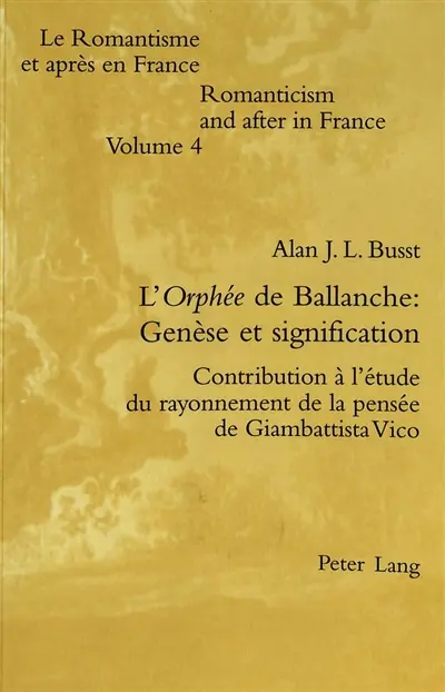 L'Orphée de Ballanche : genèse et signification : contribution à l'étude du rayonnement de la pensée de Giambattista Vico