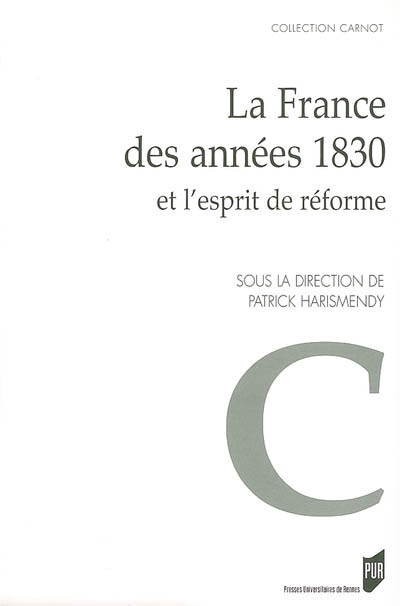 La France des années 1830 et l'esprit de réforme : actes du colloque, Rennes, 6-7 oct. 2005
