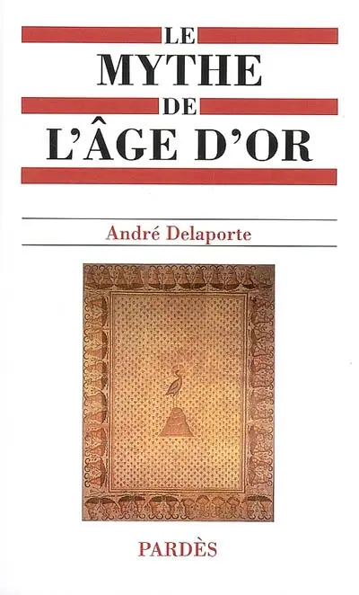 Le mythe de l'âge d'or : estas, histoire(s) et géographie(s) de l'âge d'or