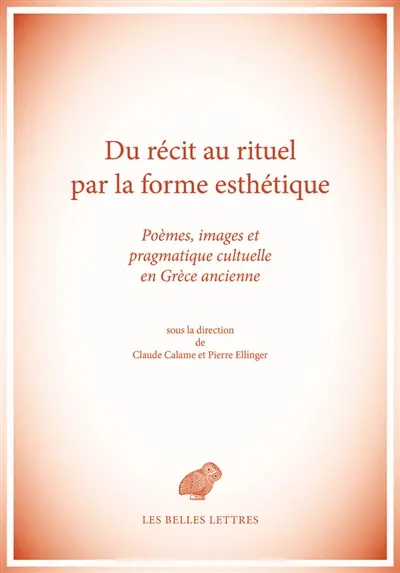 Du récit au rituel par la forme esthétique : poèmes, images et pragmatique cultuelle en Grèce ancienne