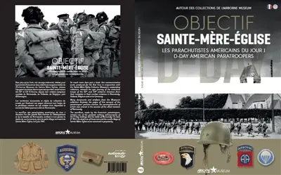 Objectif Saint-Mère-Eglise : les parachutistes américains du Jour J : autour des collections de l'Airborne Museum. Objectif Saint-Mère-Eglise : D-Day American paratroopers