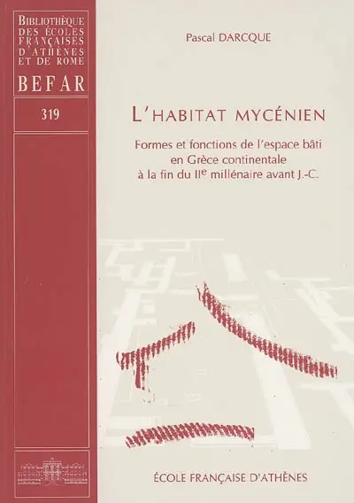 L'habitat mycénien : formes et fonctions de l'espace bâti en Grèce continentale à la fin du IIe millénaire av. J.-C.
