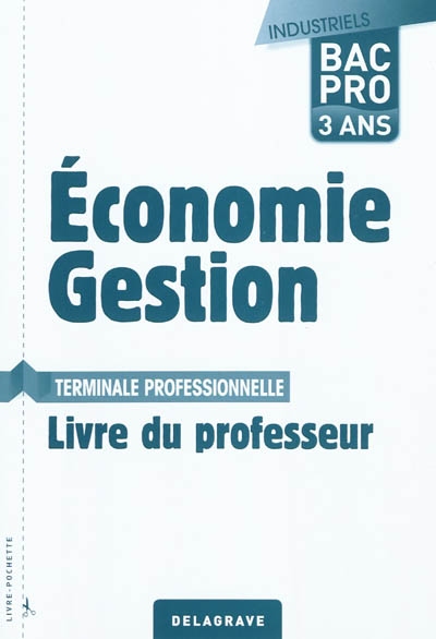 Economie-gestion, terminale professionnelle bac pro industriels 3 ans : livre du professeur