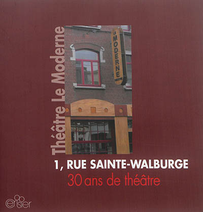 Théâtre Le Moderne : 1, rue Sainte-Walburge : 30 ans de théâtre