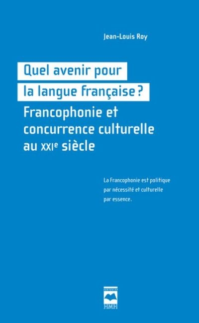 Quel avenir pour la langue française? : francophonie et concurrence culturelle au XXIe siècle