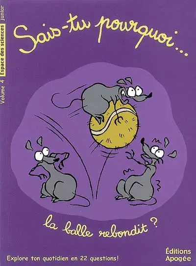 Sais-tu pourquoi... la balle rebondit ?