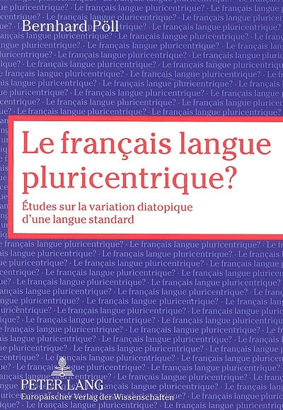 Le français langue pluricentrique ? : études sur la variation diatopique d'une langue standard