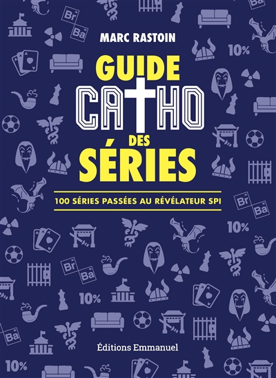 Guide catho des séries : 100 séries passées au révélateur spi