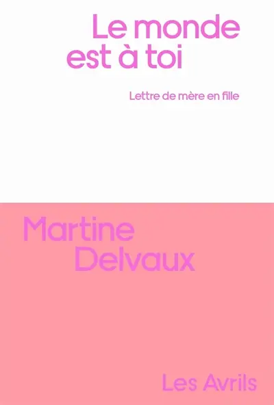 Le monde est à toi : lettre de mère en fille