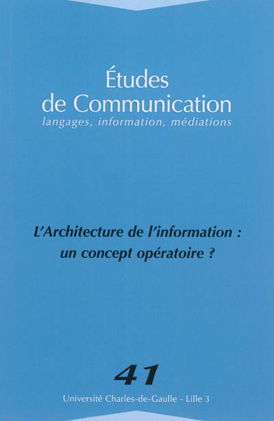 Etudes de communication, n° 41. L'architecture de l'information : un concept opératoire ?
