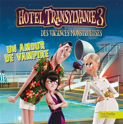 Hôtel Transylvanie 3 : des vacances monstrueuses : un amour de vampire