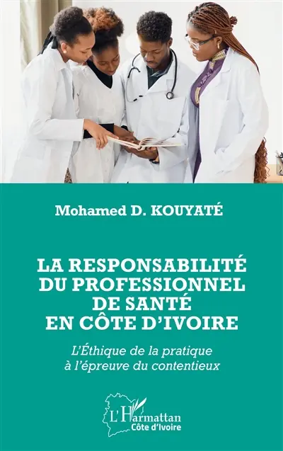 La responsabilité du professionnel de santé en Côte d'Ivoire : l'éthique de la pratique à l'épreuve du contentieux