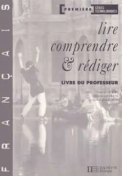 Français, 1re séries technologiques : lire, comprendre et rédiger : livre du professeur