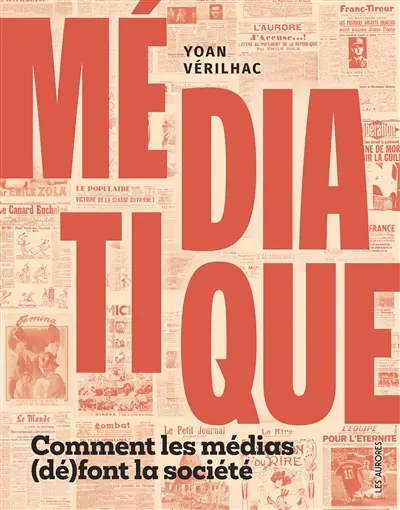 Médiatique : comment les médias (dé)font la société
