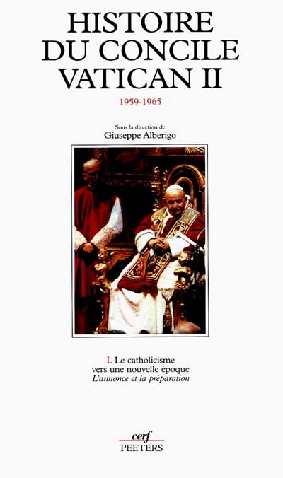 Histoire du concile Vatican II : 1959-1965. Vol. 1. Le catholicisme vers une nouvelle époque : l'annonce et la préparation, janvier 1959-octobre 1962