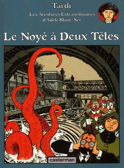 Les aventures extraordinaires d'Adèle Blanc-Sec. Vol. 6. Le noyé à deux têtes