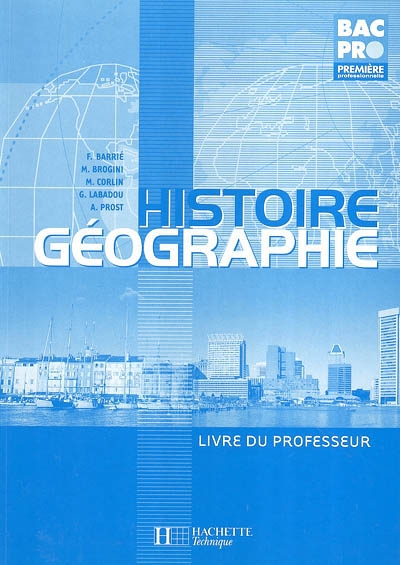 Histoire géographie, bac pro 1re professionnelle : livre du professeur