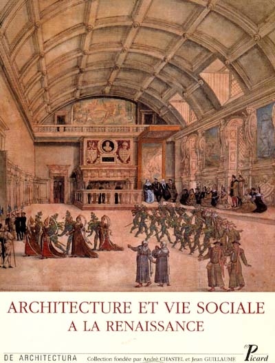 Architecture et vie sociale : l'organisation intérieure des grandes demeures de la fin du Moyen Age à la Renaissance
