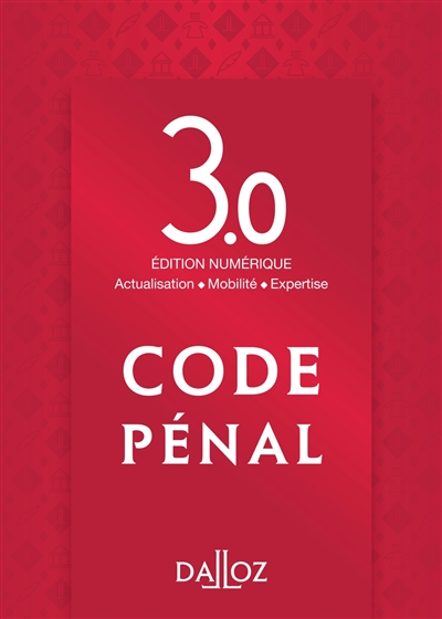 Code pénal : édition numérique 3.0 : actualisation, mobilité, expertise