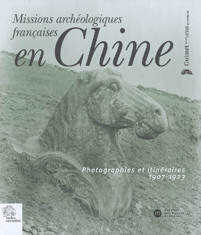 Missions archéologiques françaises en Chine : photographies et itinéraires, 1907-1923