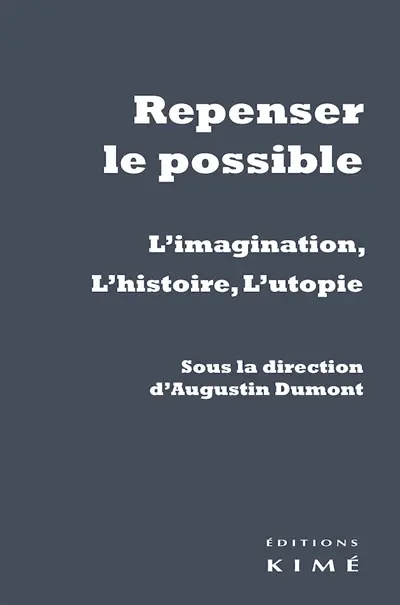 Repenser le possible : l'imagination, l'histoire, l'utopie