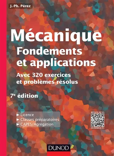 Mécanique : fondements et applications, avec 320 exercices et problèmes résolus : licence, classes préparatoires, Capes-agrégation