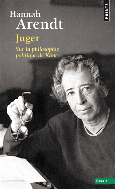 Juger : sur la philosophie politique de Kant : suivi de deux essais interprétatifs