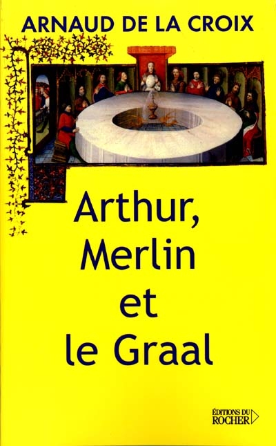 Arthur, Merlin et le Graal : un mythe revisité