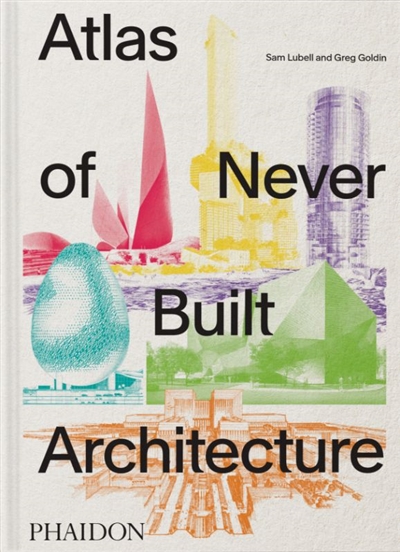 Atlas of never built architecture