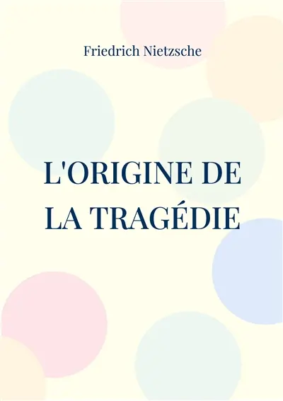 L'Origine de la Tragédie : La Naissance de la Tragédie