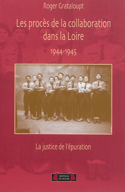 Les procès de la collaboration dans la Loire : la justice de l'épuration : 1944-1945