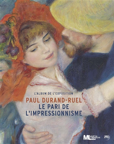 Paul Durand-Ruel, le pari de l'impressionnisme : l'album de l'exposition