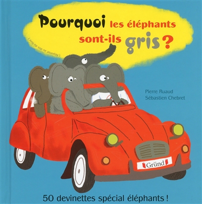 Pourquoi les éléphants sont-ils gris ? : 50 devinettes spécial éléphants !
