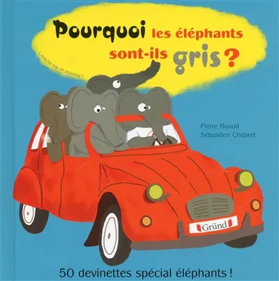 Pourquoi les éléphants sont-ils gris ? : 50 devinettes spécial éléphants !