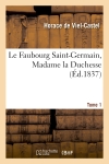 Le Faubourg Saint-Germain, Madame la Duchesse. Tome 1