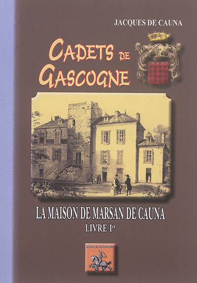 Cadets de Gascogne : la maison de Marsan de Cauna. Vol. 1