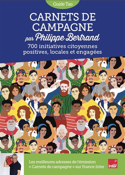 Carnets de campagne : 700 initiatives citoyennes positives, locales et engagées - Philippe Bertrand