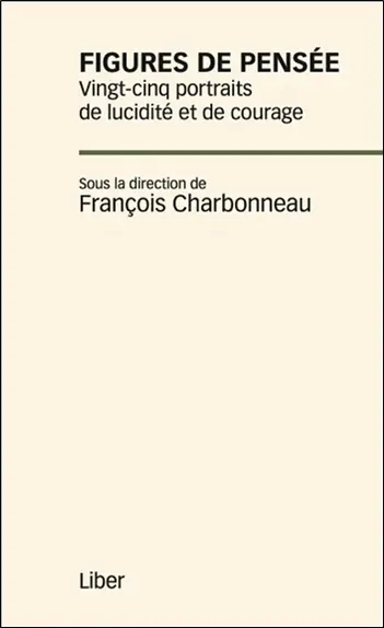 Figures de pensée : vingt-cinq portraits de lucidité et de courage