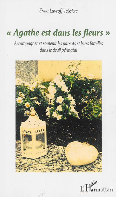 Agathe est dans les fleurs : accompagner et soutenir les parents et leurs familles dans le deuil périnatal