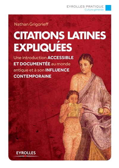 Citations latines expliquées : une introduction accessible et documentée au monde antique et à son influence contemporaine
