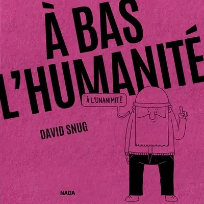 A bas l'humanité, à l'unanimité