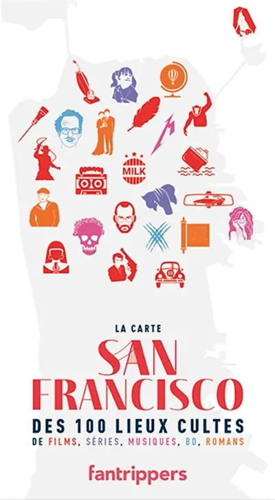 San Francisco : la carte des 100 lieux cultes de films, séries, musiques, BD, romans