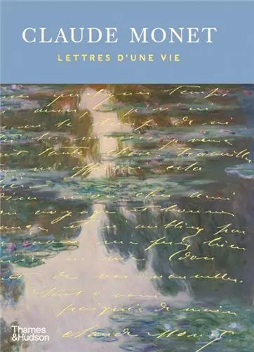 Claude Monet : Lettres d’une vie