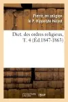 Dict. des ordres religieux,T. 4 (Ed.1847-1863)